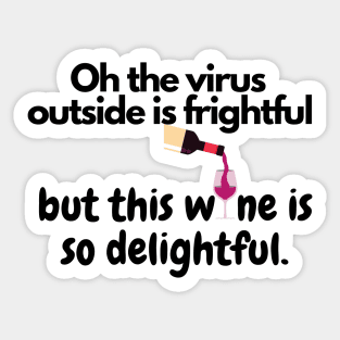 Oh The Virus Outside Is Frightful But The Wine Is So Delightful Sticker